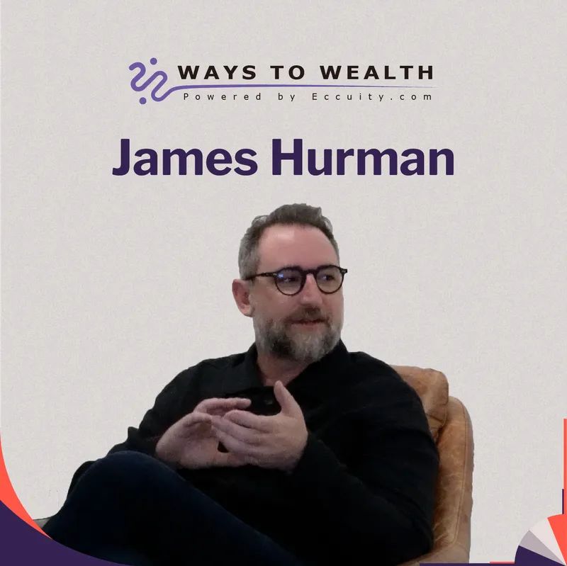 Wealth Through Purpose and Patience, with James Hurman